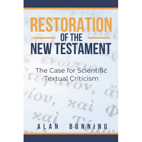 Restoration of the New Testament: The Case for Scientific Textual Criticism - Paperback