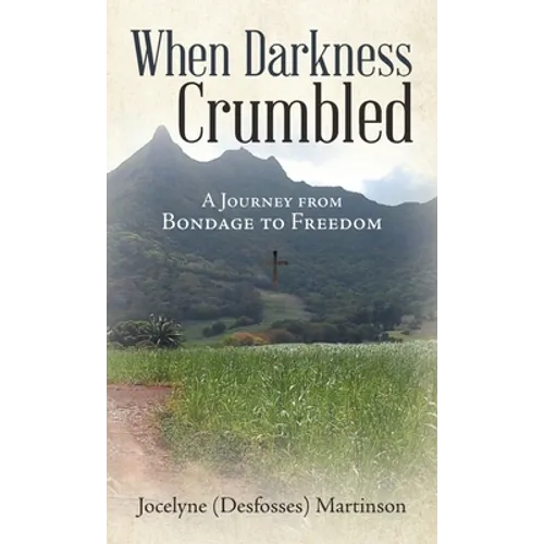 When Darkness Crumbled: A Journey from Bondage to Freedom - Hardcover
