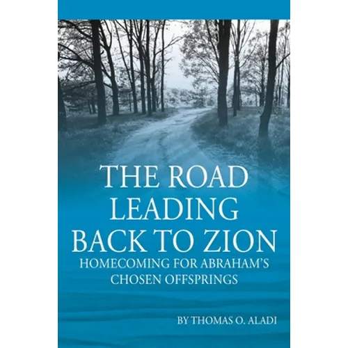 The Road Leading Back To Zion: Homecoming For Abraham's Chosen Offsprings - Paperback