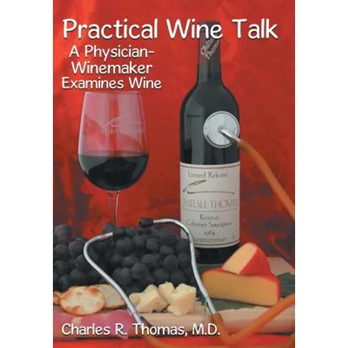 Practical Wine Talk: A Physician-Winemaker Examines Wine - Hardcover