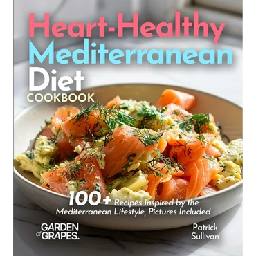 Heart-Healthy Mediterranean Diet Cookbook: 100+ Recipes Inspired by the Mediterranean Lifestyle, Pictures Included - Paperback