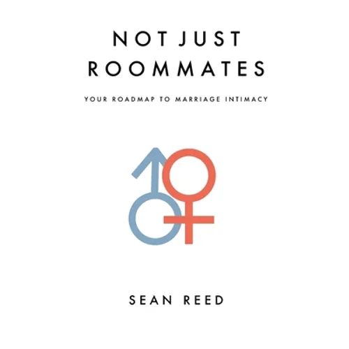 Not Just Roommates: A Roadmap To Marriage Intimacy - Paperback