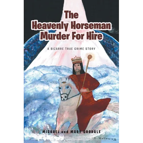 The Heavenly Horseman Murder for Hire: A Bizarre True Crime Story - Paperback