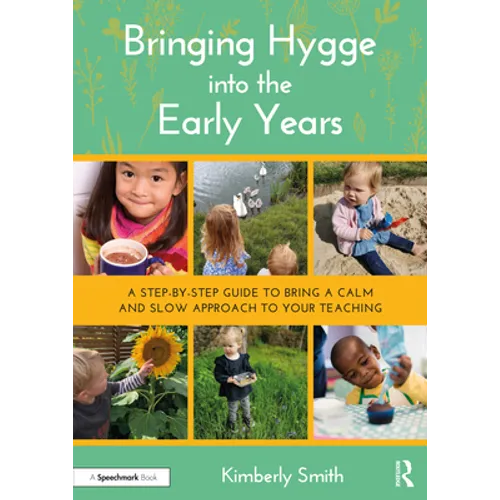 Bringing Hygge Into the Early Years: A Step-By-Step Guide to Bring a Calm and Slow Approach to Your Teaching - Paperback