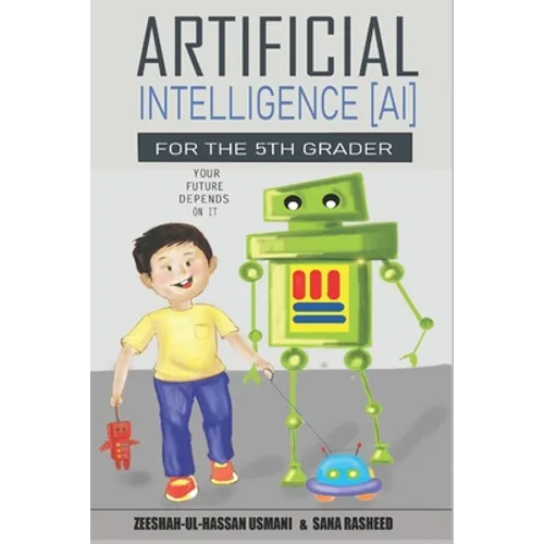 Artificial Intelligence for the 5th Grader: Your Future Depends On It - Paperback