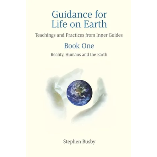 Guidance for Life on Earth: Teachings and Practices from Inner Guides - Book One - Paperback