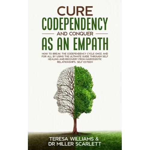Cure Codependency and Conquer as an Empath: How to Break the Codependency Cycle Once and For All By using The Ultimate Guide Through Self Healing and - Paperback