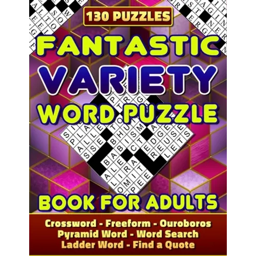 Fantastic Variety Word Puzzle Book For Adults (Crossword, Freeform, Ouroboros, Pyramid Word, Word Search, Ladder Word, Find a Quote). 130 Puzzles: Var - Paperback