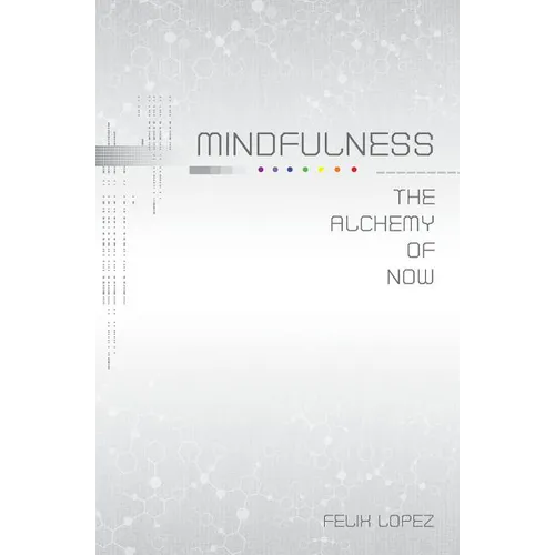 Mindfulness: The Alchemy of Now - Paperback