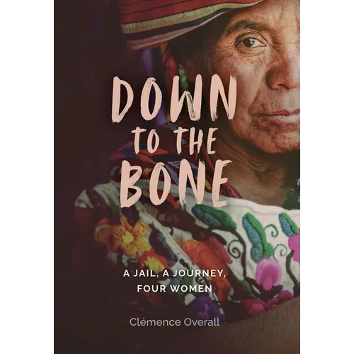 Down To The Bone: A Jail, A Journey, Four Women - Hardcover