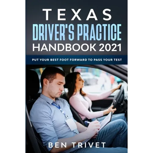 Texas Driver's Practice Handbook 2021 Put Your Best Foot Forward To Pass Your Test - Paperback