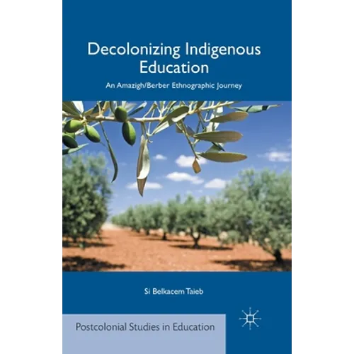 Decolonizing Indigenous Education: An Amazigh/Berber Ethnographic Journey - Paperback