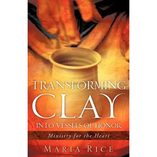 Transforming Clay into Vessels of Honor - Paperback