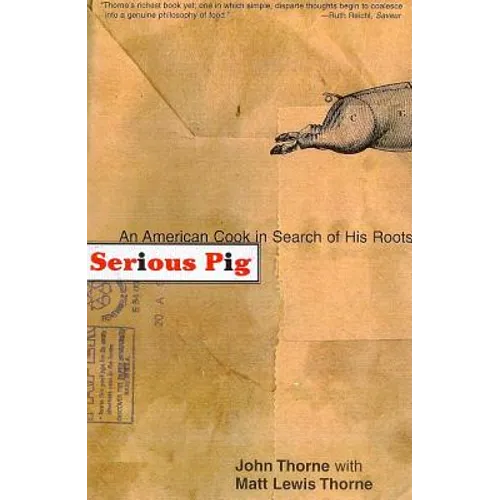 Serious Pig: An American Cook in Search of His Roots - Paperback