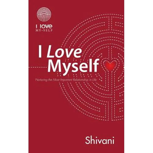 I Love Myself: Nurturing the Most Important Relationship in Life - Paperback