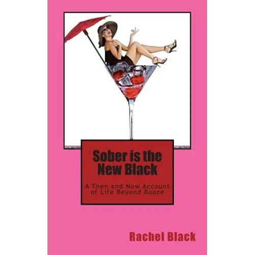 Sober is the New Black: A Then and Now Account of Life Beyond Booze - Paperback