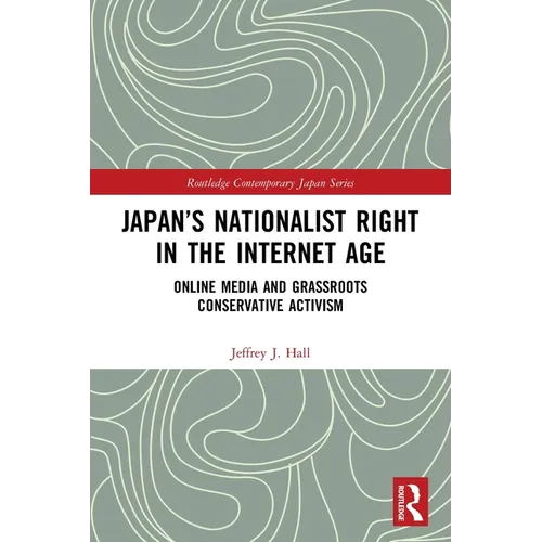 Japan's Nationalist Right in the Internet Age: Online Media and Grassroots Conservative Activism - Paperback
