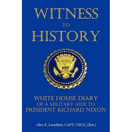 Witness to History: White House Diary of a Military Aide to President Richard Nixon - Hardcover