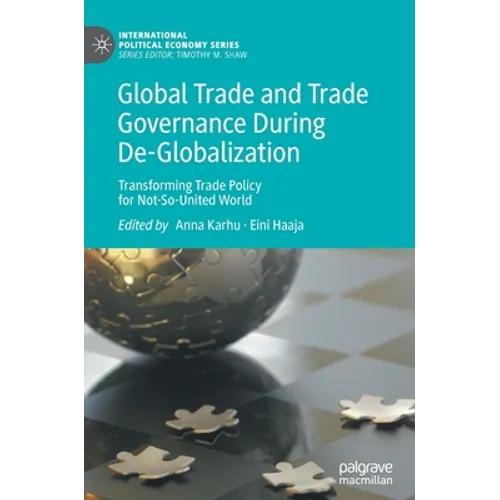 Global Trade and Trade Governance During De-Globalization: Transforming Trade Policy for Not-So-United World - Hardcover