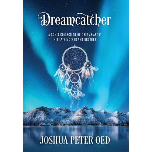 Dreamcatcher: A Son's Collection of Dreams About His Late Mother and Brother - Hardcover