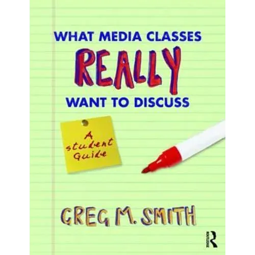 What Media Classes Really Want to Discuss: A Student Guide - Paperback