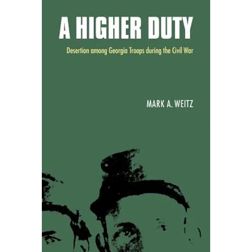 A Higher Duty: Desertion Among Georgia Troops During the Civil War - Paperback