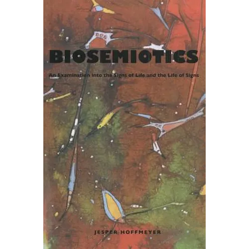 Biosemiotics: An Examination Into the Signs of Life and the Life of Signs - Paperback