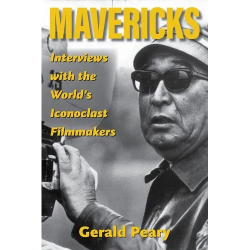 Mavericks: Interviews with the World's Iconoclast Filmmakers - Hardcover