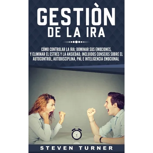 Gestión de la ira: Cómo controlar la ira; dominar sus emociones, y eliminar el estrés y la ansiedad, incluidos consejos sobre el autocont - Hardcover