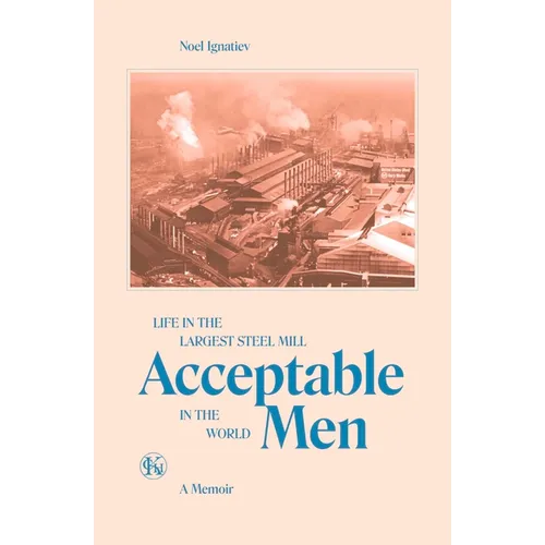 Acceptable Men: Life in the Largest Steel Mill in the World - Paperback