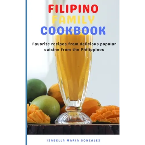 Filipino Family Cookbook: Favorite recipes from delicious popular cuisine from the Philippines - Paperback