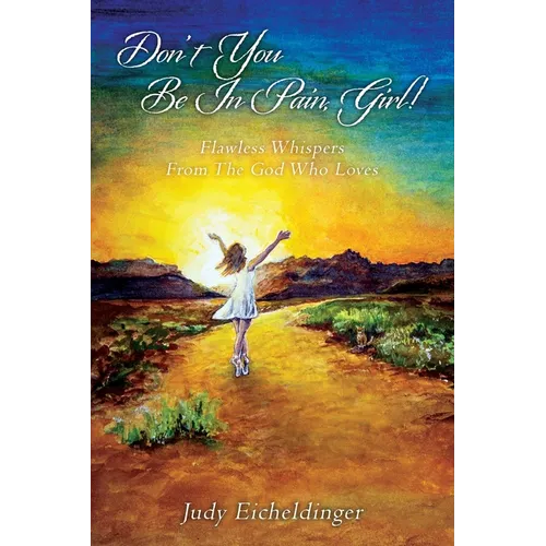 Don't You Be In Pain, Girl! Flawless Whispers From The God Who Loves - Paperback