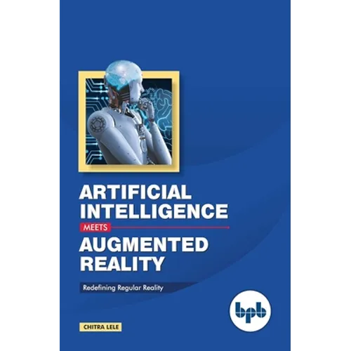 Artificial Intelligence Meets Augmented Reality: Redefining Regular Reality - Paperback