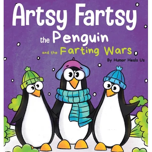 Artsy Fartsy the Penguin and the Farting Wars: A Story About Penguins Who Fart - Hardcover