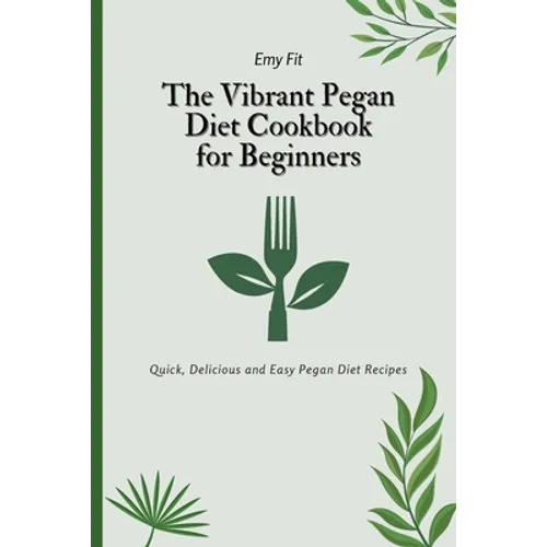The Vibrant Pegan Diet Cookbook for Beginners: Quick, Delicious and Easy Pegan Diet Recipes - Paperback