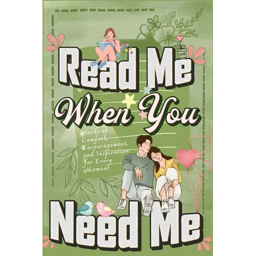 Read Me When You Need Me: A Collection of Heartfelt Messages for Every Moment - A Personalized Collection of 120 Sentimental Prompts, Thoughtful Remin - Paperback
