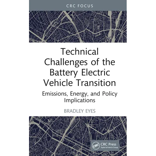 Technical Challenges of the Battery Electric Vehicle Transition: Emissions, Energy, and Policy Implications - Hardcover