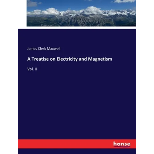 A Treatise on Electricity and Magnetism: Vol. II - Paperback