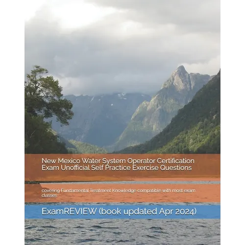 New Mexico Water System Operator Certification Exam Unofficial Self Practice Exercise Questions: covering Fundamental Treatment Knowledge compatible w - Paperback