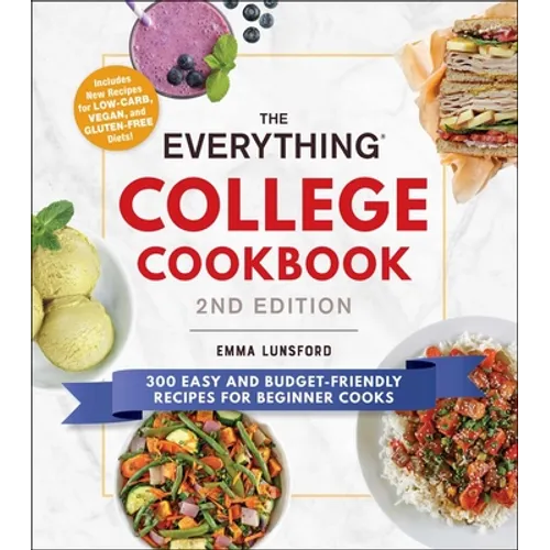 The Everything College Cookbook, 2nd Edition: 300 Easy and Budget-Friendly Recipes for Beginner Cooks - Paperback