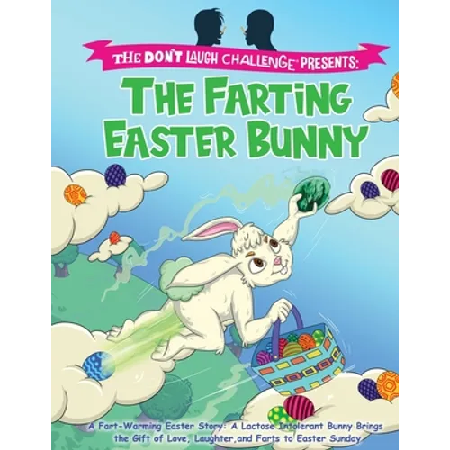 The Farting Easter Bunny - The Don't Laugh Challenge Presents: A Fart-Warming Easter Story A Lactose Intolerant Bunny Brings the Gift of Love, Laughte - Paperback