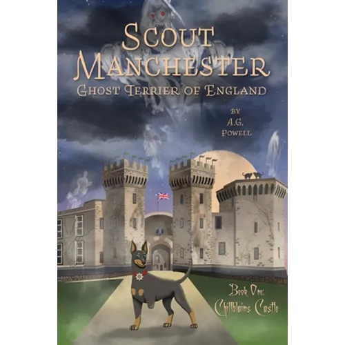 Scout Manchester: Ghost Terrier of England: Book One: Chillblains Castle - Paperback