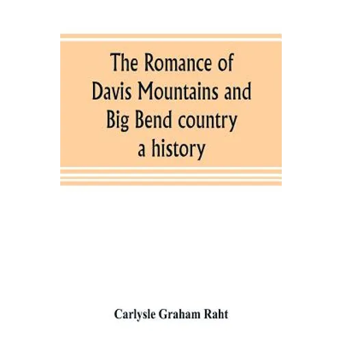 The romance of Davis Mountains and Big Bend country: a history - Paperback