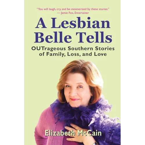 A Lesbian Belle Tells: OUTrageous Southern Stories of Family, Loss, and Love - Paperback