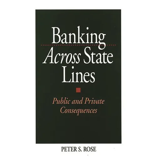 Banking Across State Lines: Public and Private Consequences - Hardcover