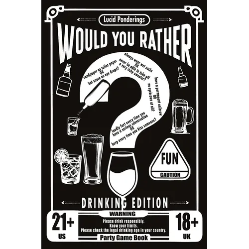 Would You Rather Book For Adults: Drinking Edition - Over 200 Would You Rather Questions for Parties, Laughs, and Lively Conversations - The Perfect I - Paperback