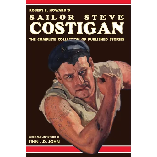 Robert E. Howard's Sailor Steve Costigan: The Complete Collection of Published Stories - Paperback