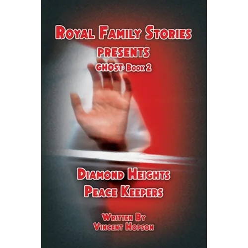 Royal Family Stories Presents: Ghost Book 2: Diamond Heights Peace Keepers - Paperback
