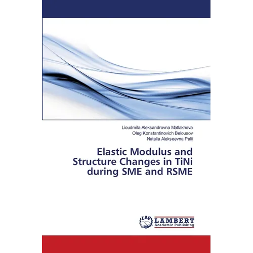 Elastic Modulus and Structure Changes in TiNi during SME and RSME - Paperback