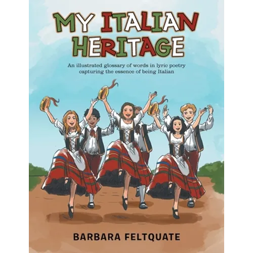 My Italian Heritage: An Illustrated Glossary of Words in Lyric Poetry Capturing the Essence of Being Italian - Paperback